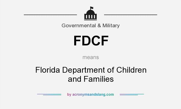 What does FDCF mean? It stands for Florida Department of Children and Families