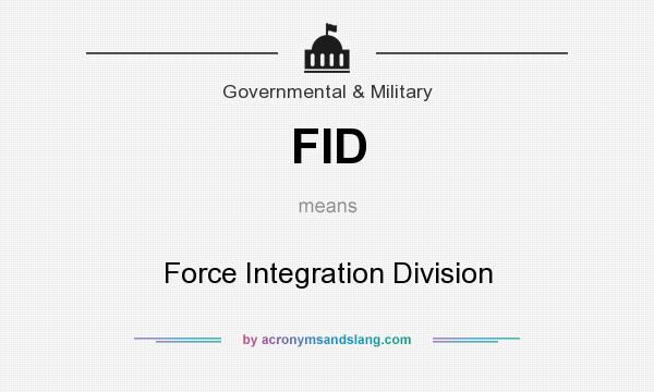 What does FID mean? It stands for Force Integration Division