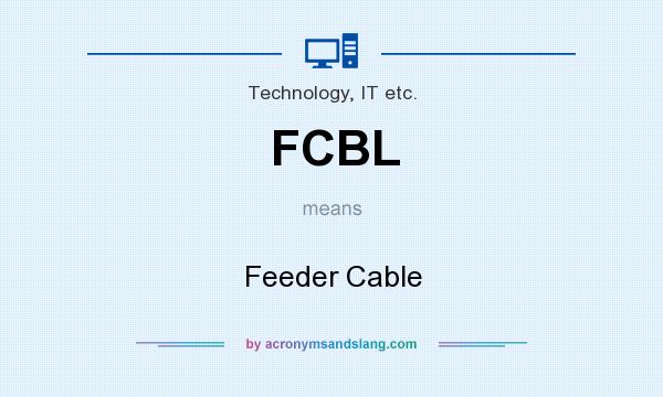 What does FCBL mean? It stands for Feeder Cable