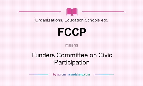 What does FCCP mean? It stands for Funders Committee on Civic Participation