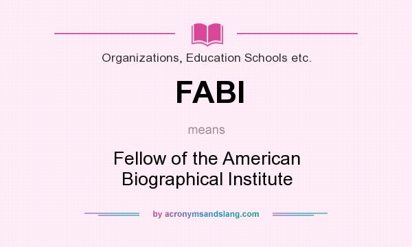 What does FABI mean? It stands for Fellow of the American Biographical Institute