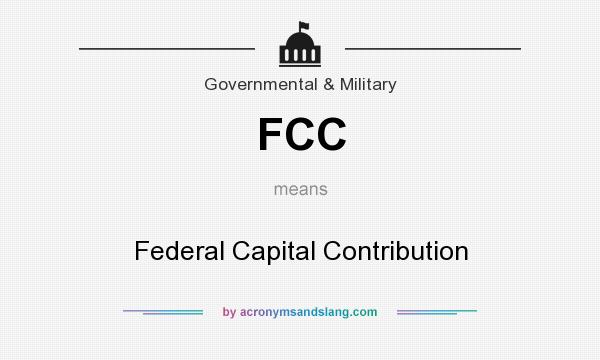 What does FCC mean? It stands for Federal Capital Contribution