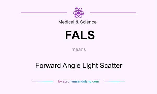 What does FALS mean? It stands for Forward Angle Light Scatter