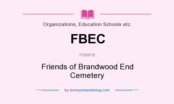 What does FBEC mean? It stands for Friends of Brandwood End Cemetery