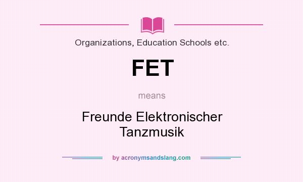 What does FET mean? It stands for Freunde Elektronischer Tanzmusik
