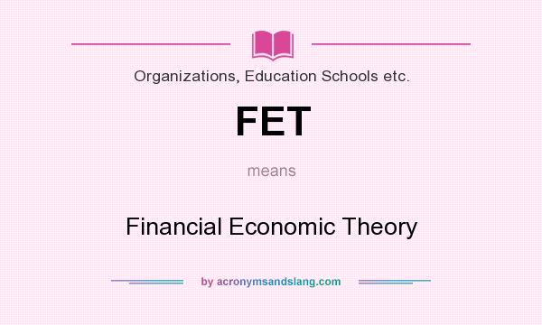 What does FET mean? It stands for Financial Economic Theory
