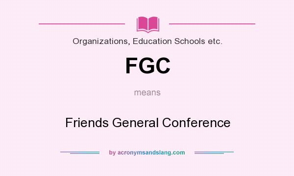 What does FGC mean? It stands for Friends General Conference