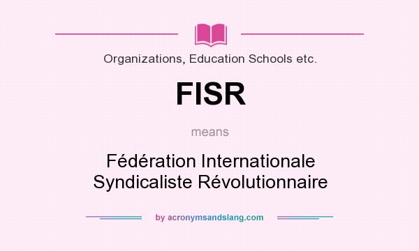 What does FISR mean? It stands for Fédération Internationale Syndicaliste Révolutionnaire