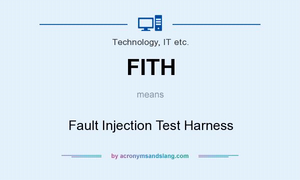 What does FITH mean? It stands for Fault Injection Test Harness