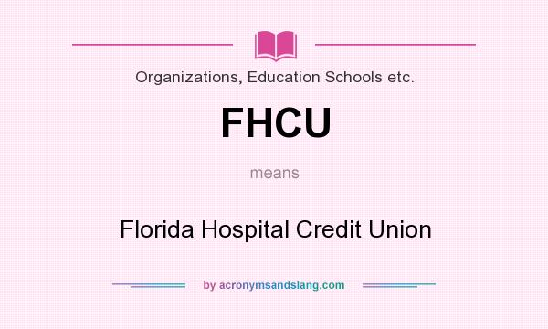 What does FHCU mean? It stands for Florida Hospital Credit Union