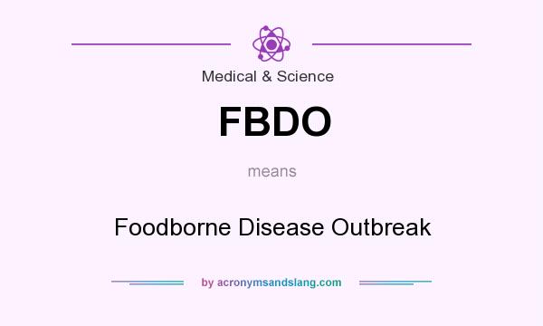What does FBDO mean? It stands for Foodborne Disease Outbreak