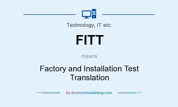 What does FITT mean? It stands for Factory and Installation Test Translation