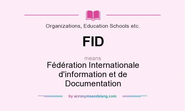 What does FID mean? It stands for Fédération Internationale d`information et de Documentation