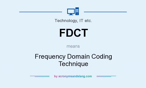 What does FDCT mean? It stands for Frequency Domain Coding Technique