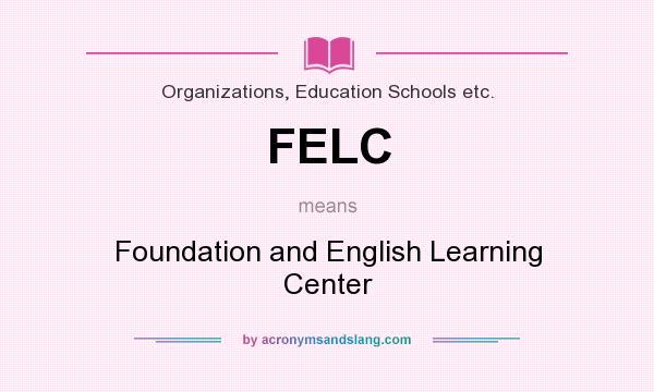 What does FELC mean? It stands for Foundation and English Learning Center
