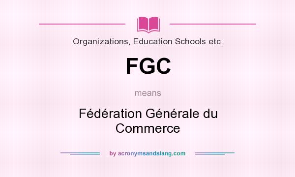 What does FGC mean? It stands for Fédération Générale du Commerce