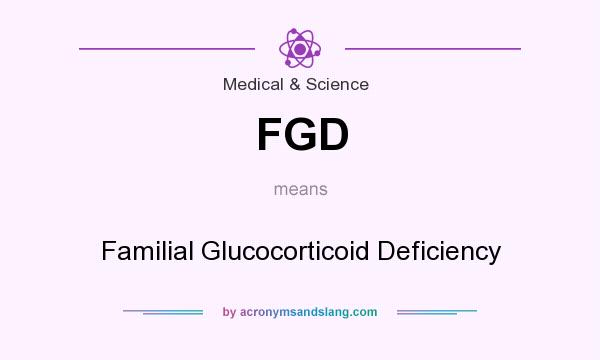What does FGD mean? It stands for Familial Glucocorticoid Deficiency