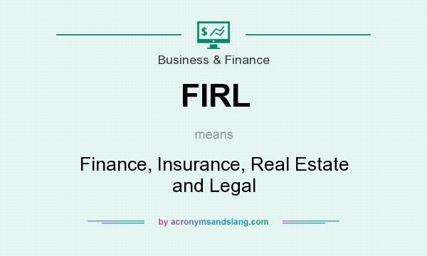 What does FIRL mean? It stands for Finance, Insurance, Real Estate and Legal