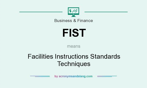What does FIST mean? It stands for Facilities Instructions Standards Techniques