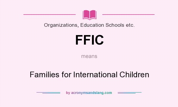 What does FFIC mean? It stands for Families for International Children