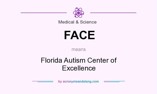 What does FACE mean? It stands for Florida Autism Center of Excellence