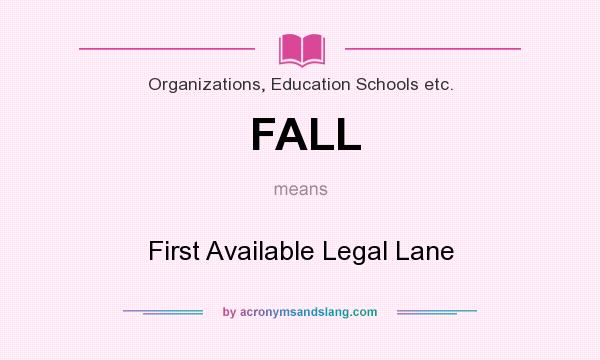 What does FALL mean? It stands for First Available Legal Lane