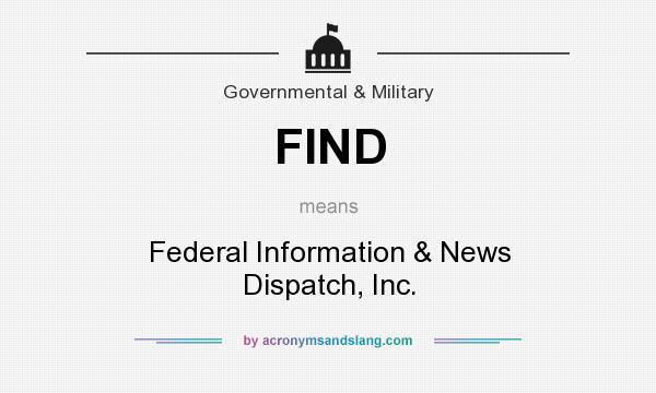 What does FIND mean? It stands for Federal Information & News Dispatch, Inc.