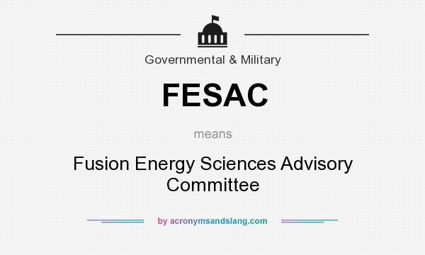 What does FESAC mean? It stands for Fusion Energy Sciences Advisory Committee