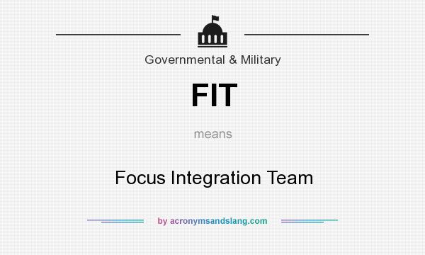 What does FIT mean? It stands for Focus Integration Team