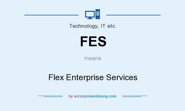 What does FES mean? It stands for Flex Enterprise Services