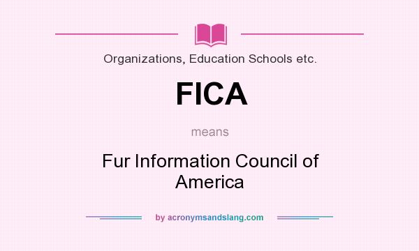 What does FICA mean? It stands for Fur Information Council of America