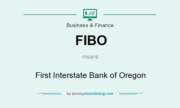 What does FIBO mean? It stands for First Interstate Bank of Oregon