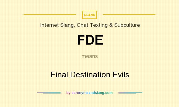 What does FDE mean? It stands for Final Destination Evils