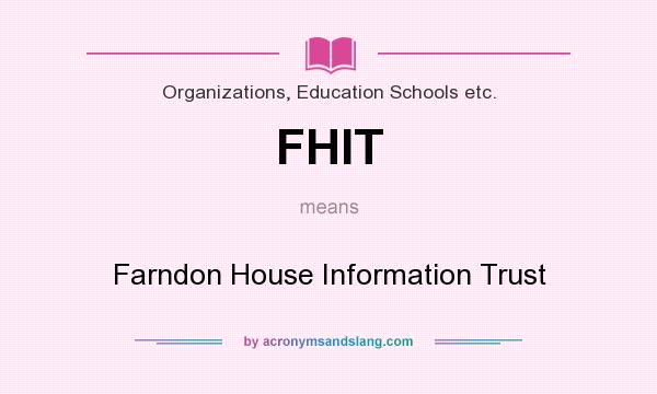 What does FHIT mean? It stands for Farndon House Information Trust