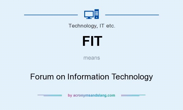 What does FIT mean? It stands for Forum on Information Technology