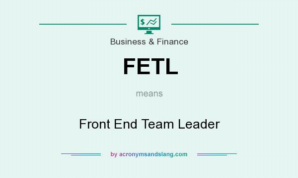 What does FETL mean? It stands for Front End Team Leader