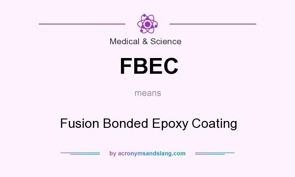 What does FBEC mean? It stands for Fusion Bonded Epoxy Coating