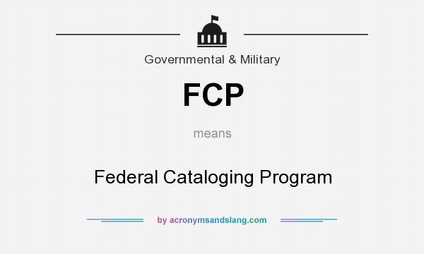 What does FCP mean? It stands for Federal Cataloging Program