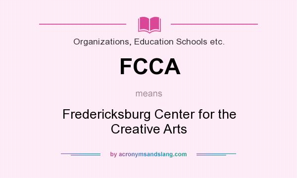 What does FCCA mean? It stands for Fredericksburg Center for the Creative Arts