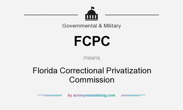 What does FCPC mean? It stands for Florida Correctional Privatization Commission