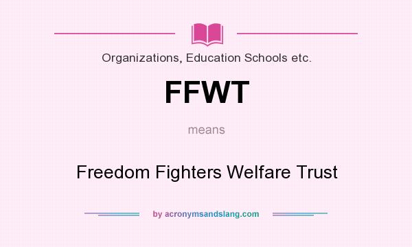 What does FFWT mean? It stands for Freedom Fighters Welfare Trust