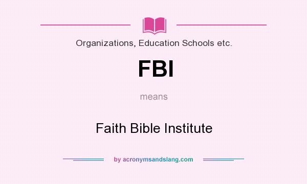What does FBI mean? It stands for Faith Bible Institute