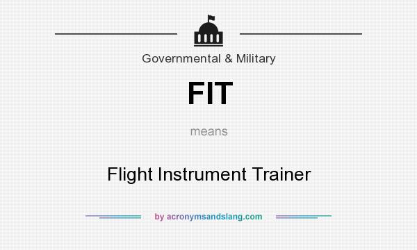 What does FIT mean? It stands for Flight Instrument Trainer