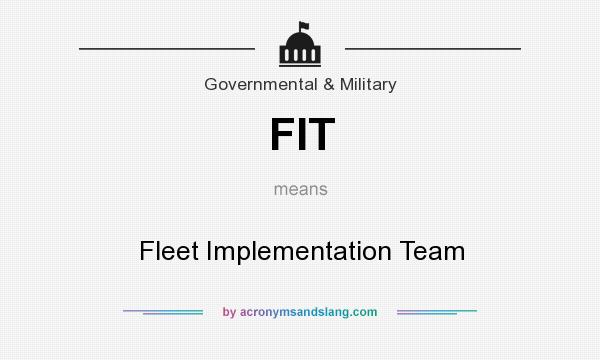 What does FIT mean? It stands for Fleet Implementation Team