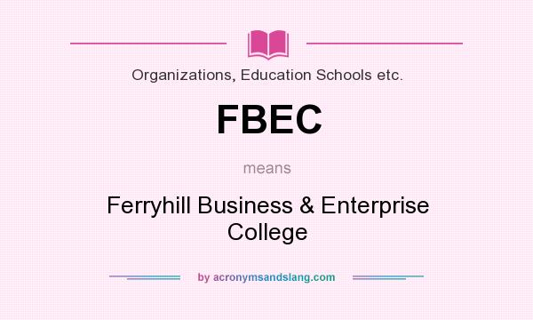 What does FBEC mean? It stands for Ferryhill Business & Enterprise College