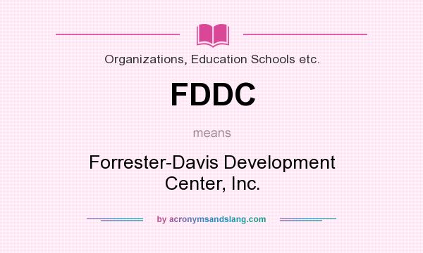 What does FDDC mean? It stands for Forrester-Davis Development Center, Inc.