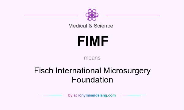 What does FIMF mean? It stands for Fisch International Microsurgery Foundation