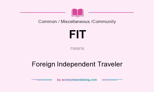What does FIT mean? It stands for Foreign Independent Traveler