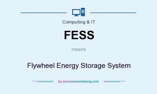 What does FESS mean? It stands for Flywheel Energy Storage System
