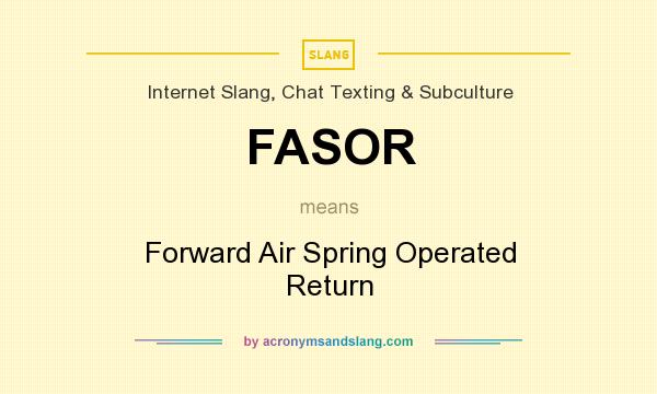What does FASOR mean? It stands for Forward Air Spring Operated Return